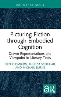 Cover image for Picturing Fiction through Embodied Cognition: Drawn Representations and Viewpoint in Literary Texts