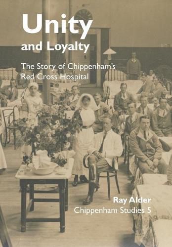 Cover image for Unity and Loyalty: The Story of Chippenham's Red Cross Hospital