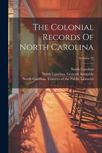 Cover image for The Colonial Records Of North Carolina; Volume 22