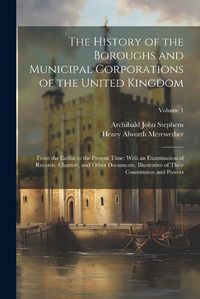 Cover image for The History of the Boroughs and Municipal Corporations of the United Kingdom