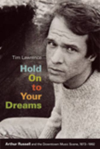 Hold On to Your Dreams: Arthur Russell and the Downtown Music Scene, 1973-1992