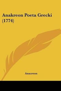 Cover image for Anakreon Poeta Grecki (1774)