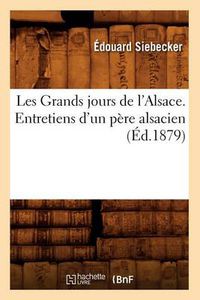 Cover image for Les Grands jours de l'Alsace. Entretiens d'un pere alsacien, (Ed.1879)