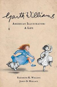 Cover image for Garth Williams, American Illustrator: A Life