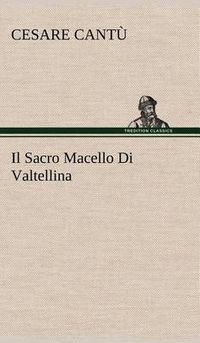 Cover image for Il Sacro Macello Di Valtellina