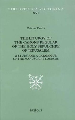 Cover image for The Liturgy of the Canons Regular of the Holy Sepulchre of Jerusalem: A Study and a Catalogue of the Manuscript Sources