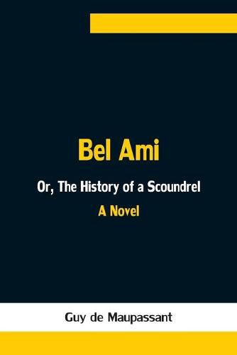 Cover image for Bel Ami; Or, The History of a Scoundrel