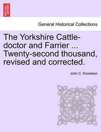 Cover image for The Yorkshire Cattle-Doctor and Farrier