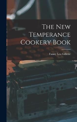 Cover image for The New Temperance Cookery Book [microform]