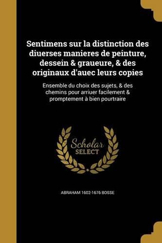 Cover image for Sentimens sur la distinction des diuerses manieres de peinture, dessein & graueure, & des originaux d'auec leurs copies
