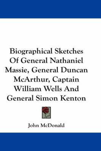 Cover image for Biographical Sketches of General Nathaniel Massie, General Duncan McArthur, Captain William Wells and General Simon Kenton