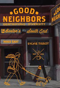 Cover image for Good Neighbors: Gentrifying Diversity in Boston's South End