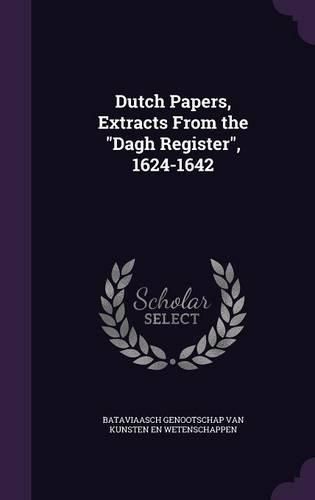 Cover image for Dutch Papers, Extracts from the Dagh Register, 1624-1642