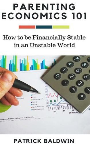 Cover image for Parenting Economics 101: How to be Financially Stable in an Unstable World