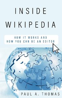 Cover image for Inside Wikipedia: How It Works and How You Can Be an Editor