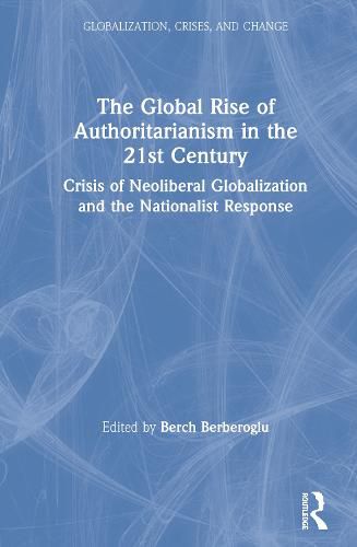 Cover image for The Global Rise of Authoritarianism in the 21st Century: Crisis of Neoliberal Globalization and the Nationalist Response