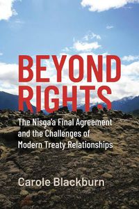 Cover image for Beyond Rights: The Nisg a'a Final Agreement and the Challenges of Modern Treaty Relationships