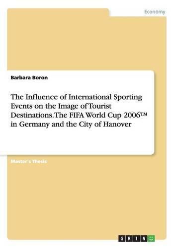Cover image for The Influence of International Sporting Events on the Image of Tourist Destinations. The FIFA World Cup 2006(TM) in Germany and the City of Hanover