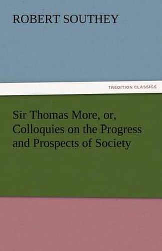 Cover image for Sir Thomas More, Or, Colloquies on the Progress and Prospects of Society