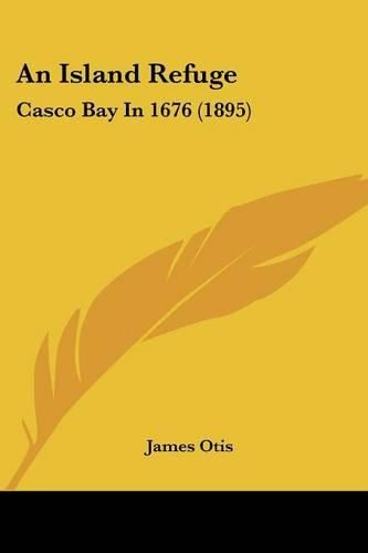 Cover image for An Island Refuge: Casco Bay in 1676 (1895)