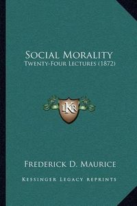 Cover image for Social Morality: Twenty-Four Lectures (1872)