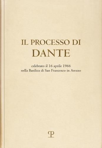 Il Processo Di Dante: Celebrato Il 16 Aprile 1966 Nella Basilica Di San Francesco in Arezzo