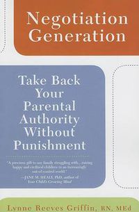 Cover image for Negotiation Generation: Take Back Your Parental Authority Without Punishment