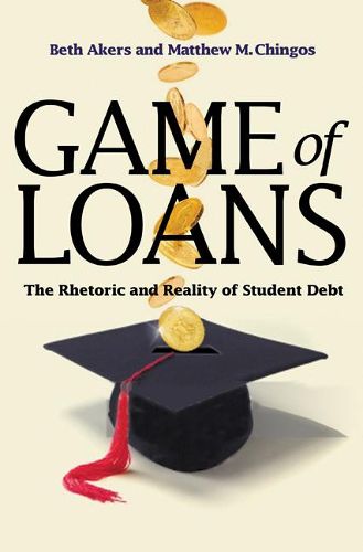 Cover image for Game of Loans: The Rhetoric and Reality of Student Debt