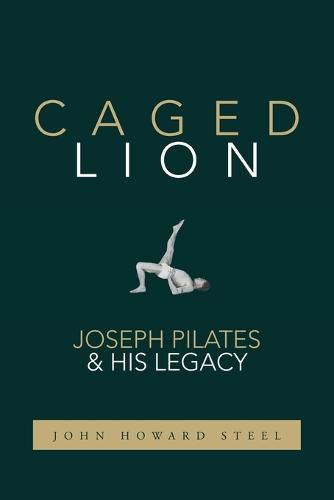 Cover image for Caged Lion: Joseph Pilates and His Legacy