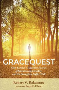 Cover image for Gracequest: One Teacher's Relentless Pursuit of Salvation, Spirituality, and the Strength to Suffer Well