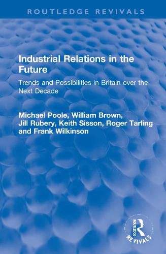 Cover image for Industrial Relations in the Future: Trends and Possibilities in Britain over the Next Decade