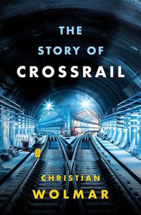 Cover image for The Story of Crossrail