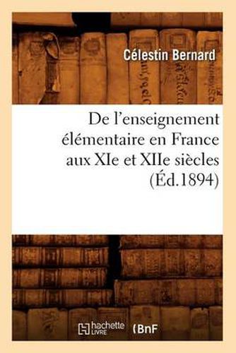 Cover image for de l'Enseignement Elementaire En France Aux XIE Et Xiie Siecles (Ed.1894)