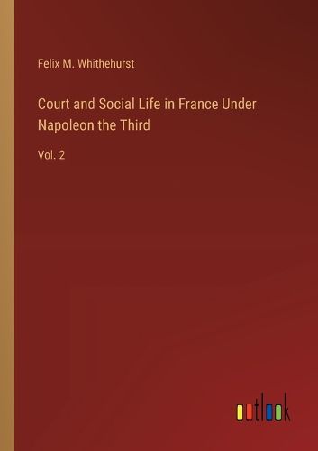 Cover image for Court and Social Life in France Under Napoleon the Third