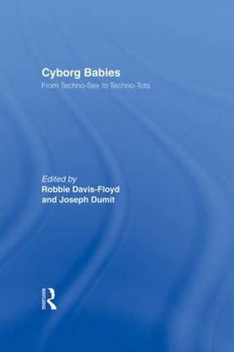 Cover image for Cyborg Babies: From Techno-Sex to Techno-Tots