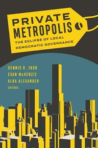 Cover image for Private Metropolis: The Eclipse of Local Democratic Governance