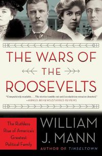 Cover image for The Wars of the Roosevelts: The Ruthless Rise of America's Greatest Political Family