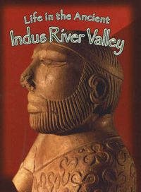 Cover image for Life in the Ancient Indus River Valley