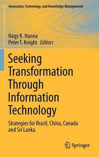 Cover image for Seeking Transformation Through Information Technology: Strategies for Brazil, China, Canada and Sri Lanka