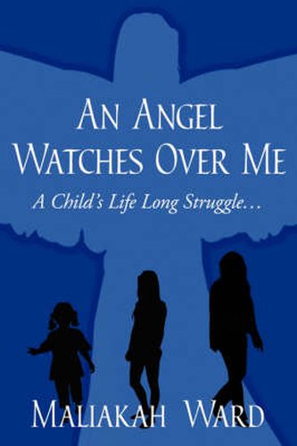 Cover image for An Angel Watches Over Me: A Child's Life Long Struggle