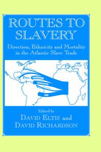 Cover image for Routes to Slavery: Direction, Ethnicity and Mortality in the Transatlantic Slave Trade