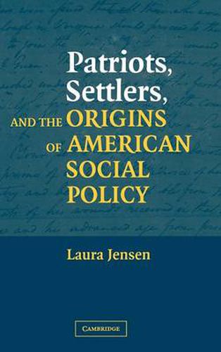 Cover image for Patriots, Settlers, and the Origins of American Social Policy