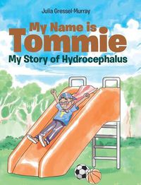Cover image for My Name is Tommie: My Story of Hydrocephalus