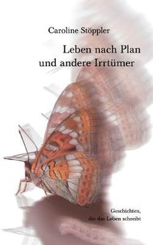 Cover image for Leben nach Plan und andere Irrtumer: Geschichten, die das Leben schreibt