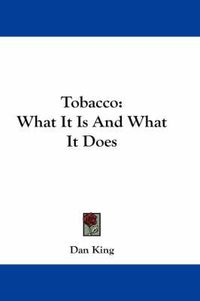 Cover image for Tobacco: What It Is and What It Does