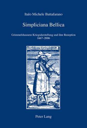 Simpliciana Bellica: Grimmelshausens Kriegsdarstellung Und Ihre Rezeption 1667-2006