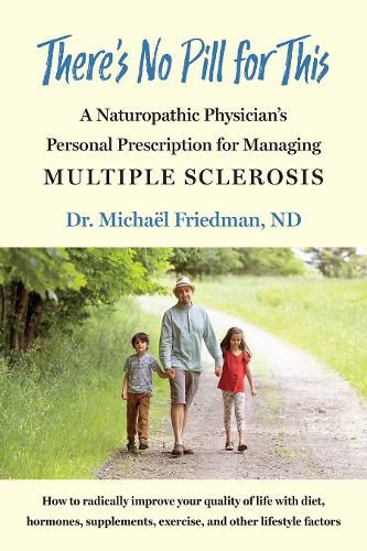 Cover image for There's No Pill for This: A Naturopathic Physician's Personal Prescription for Managing Multiple Sclerosis