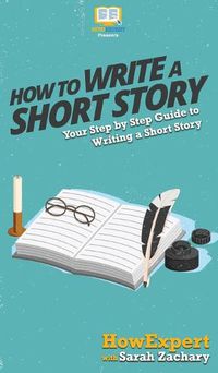 Cover image for How To Write a Short Story: Your Step By Step Guide to Writing a Short Story