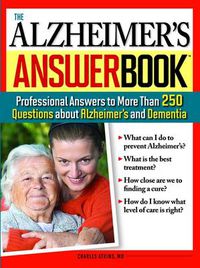 Cover image for The Alzheimer's Answer Book: Professional Answers to More Than 250 Questions about Alzheimer's and Dementia