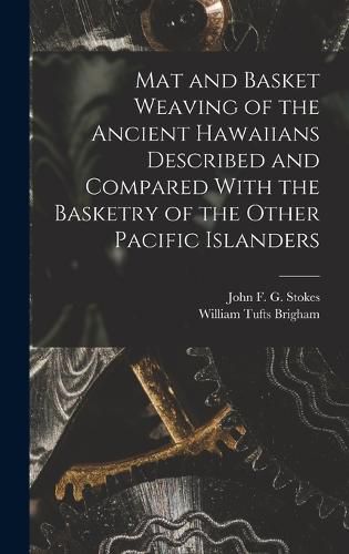 Mat and Basket Weaving of the Ancient Hawaiians Described and Compared With the Basketry of the Other Pacific Islanders